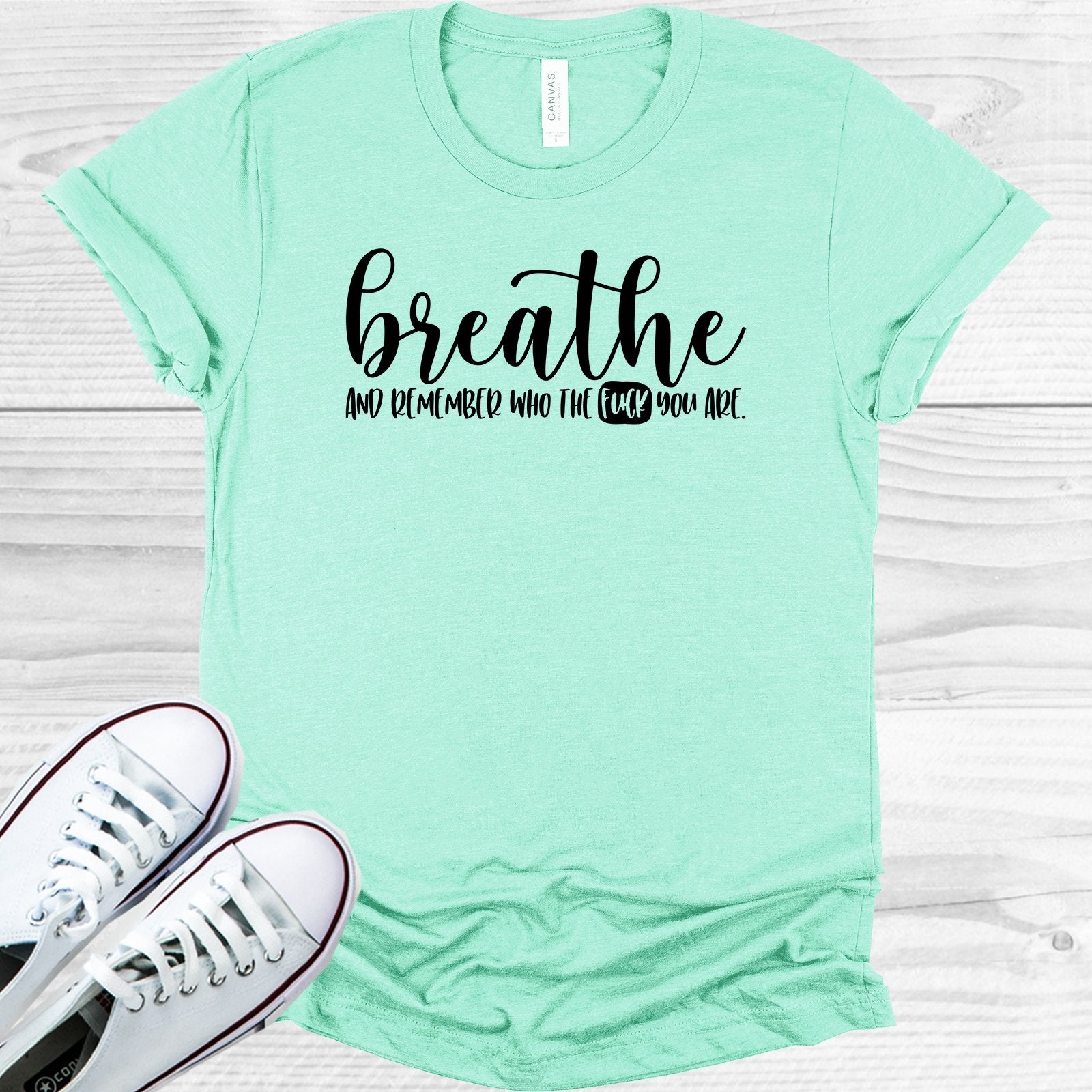 Breathe And Remember Who The F*** You Are Graphic Tee Graphic Tee