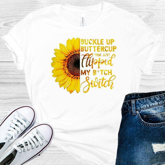 Buckle Up Buttercup You Just Flipped My B*tch Switch Graphic Tee Graphic Tee
