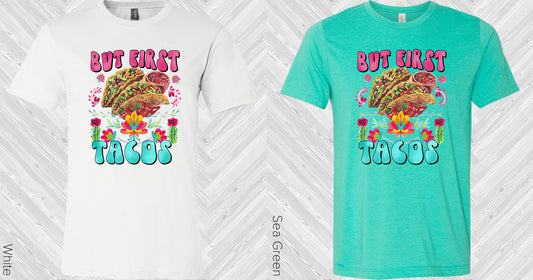 But First Tacos Graphic Tee Graphic Tee