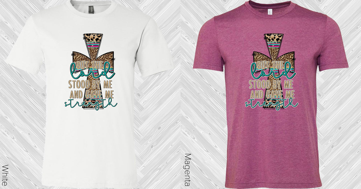 But The Lord Stood By And Gave Me Strength Graphic Tee Graphic Tee