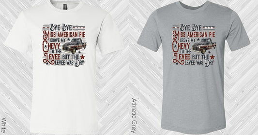 Bye Miss American Pie Drove My Chevy To The Levee But Was Dry Graphic Tee Graphic Tee