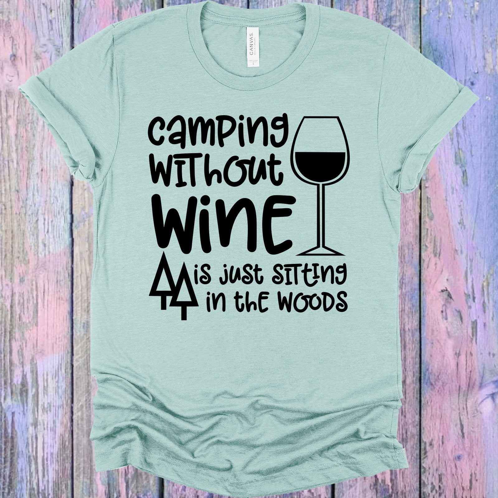 Camping Without Wine Is Just Sitting In The Woods Graphic Tee Graphic Tee