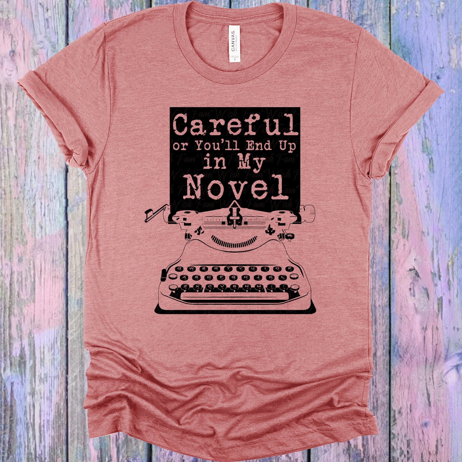 Careful Or Youll End Up In My Novel Graphic Tee Graphic Tee