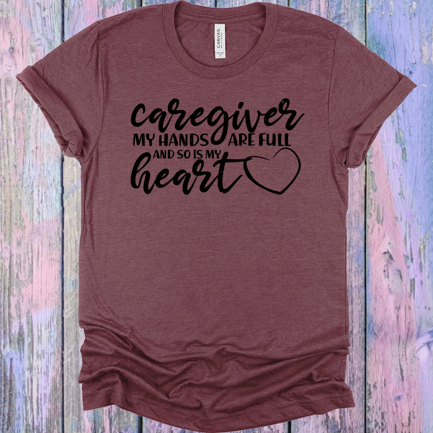 Caregiver My Hands Are Full And So Is Heart Graphic Tee Graphic Tee
