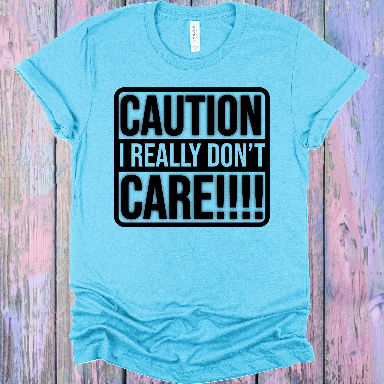 Caution I Really Dont Care Graphic Tee Graphic Tee