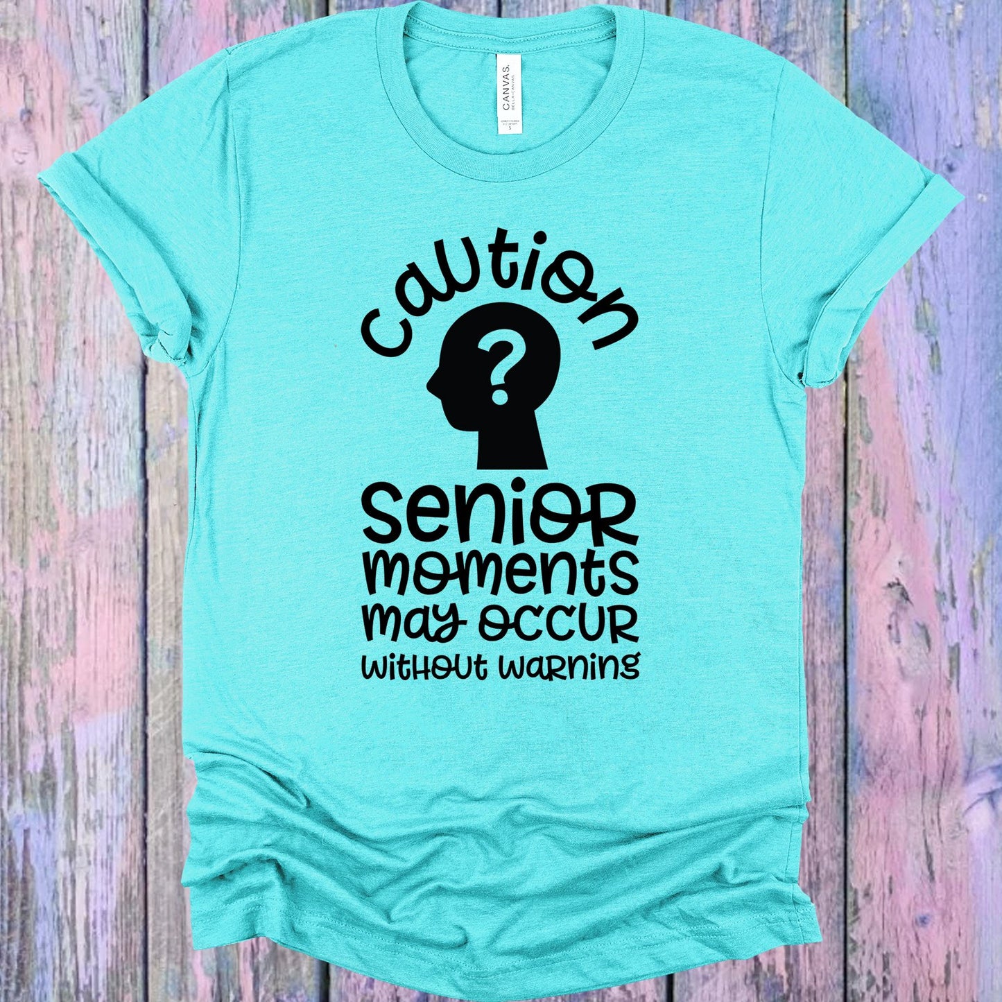 Caution Senior Moments May Occur Without Warning Graphic Tee Graphic Tee
