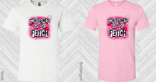 Christmas Is So Fetch Graphic Tee Graphic Tee
