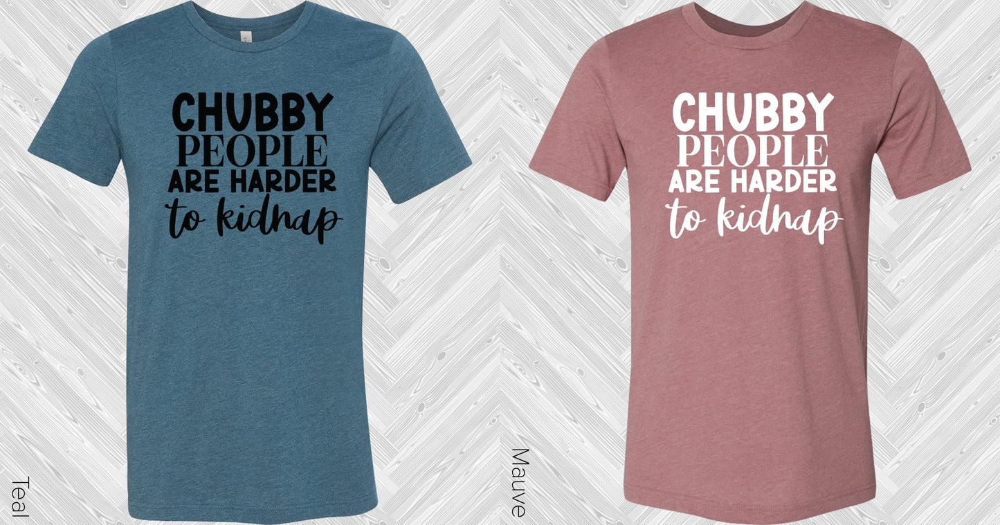 Chubby People Are Harder To Kidnap Graphic Tee Graphic Tee