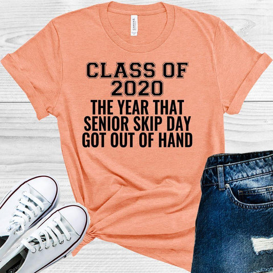 Class Of 2020 The Year That Senior Skip Day Got Out Hand Graphic Tee Graphic Tee