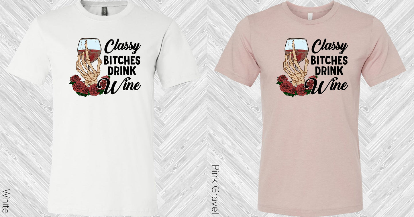 Classy B*tches Drink Wine Graphic Tee Graphic Tee