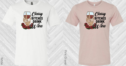 Classy B*tches Drink Wine Graphic Tee Graphic Tee