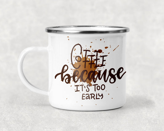 Coffee Because Its Too Early Mug