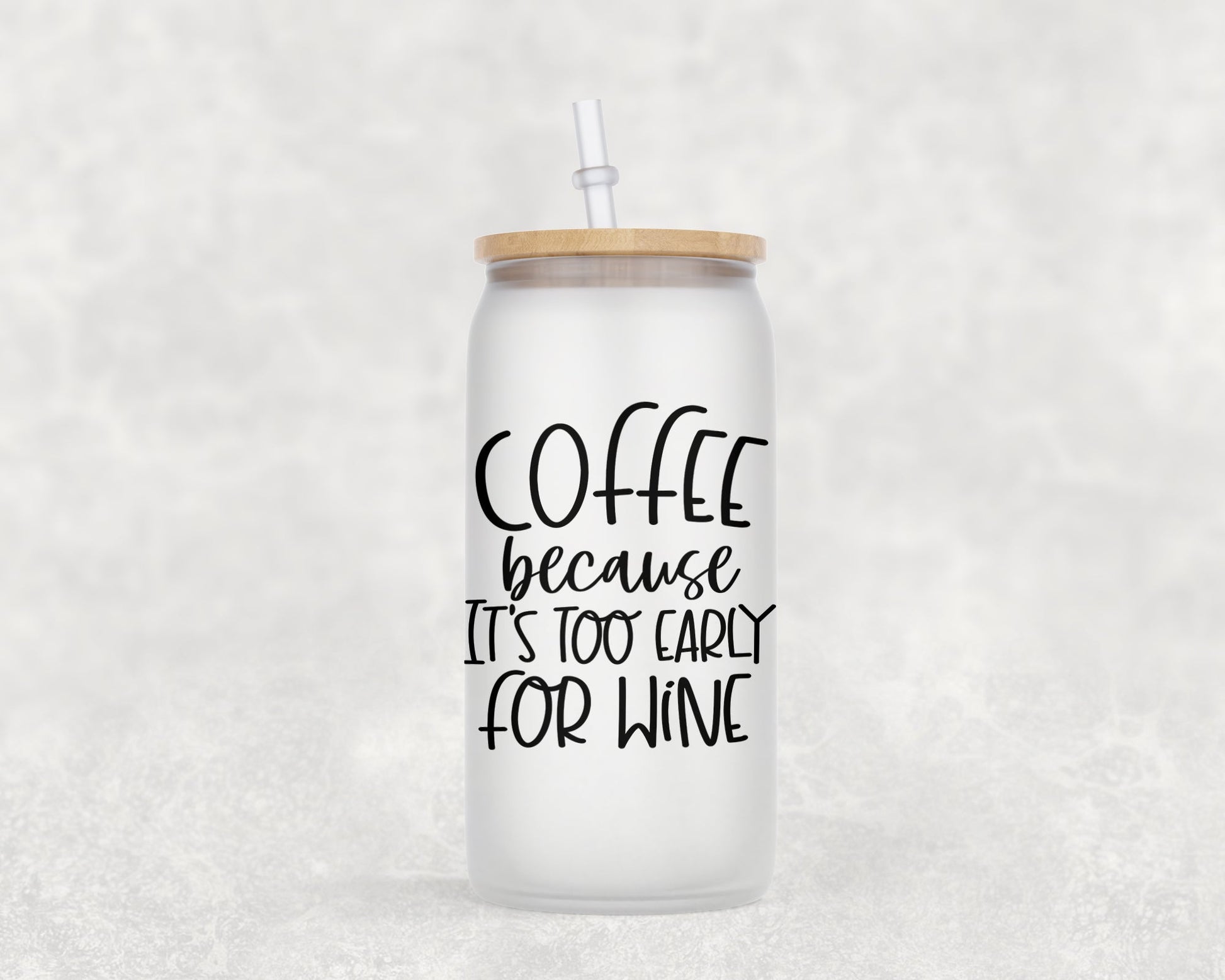 Coffee Because Its Too Early For Wine 16 Oz Glass Can Mug