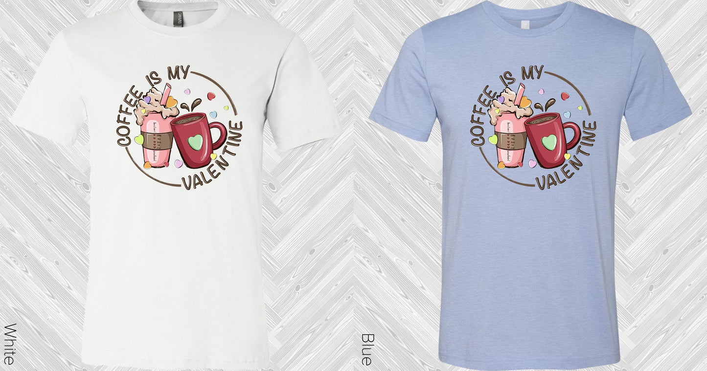 Coffee Is My Valentine Graphic Tee Graphic Tee