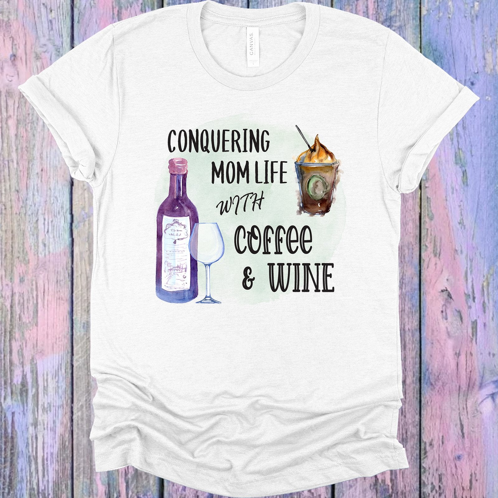Conquering Mom Life With Coffee And Wine Graphic Tee Graphic Tee