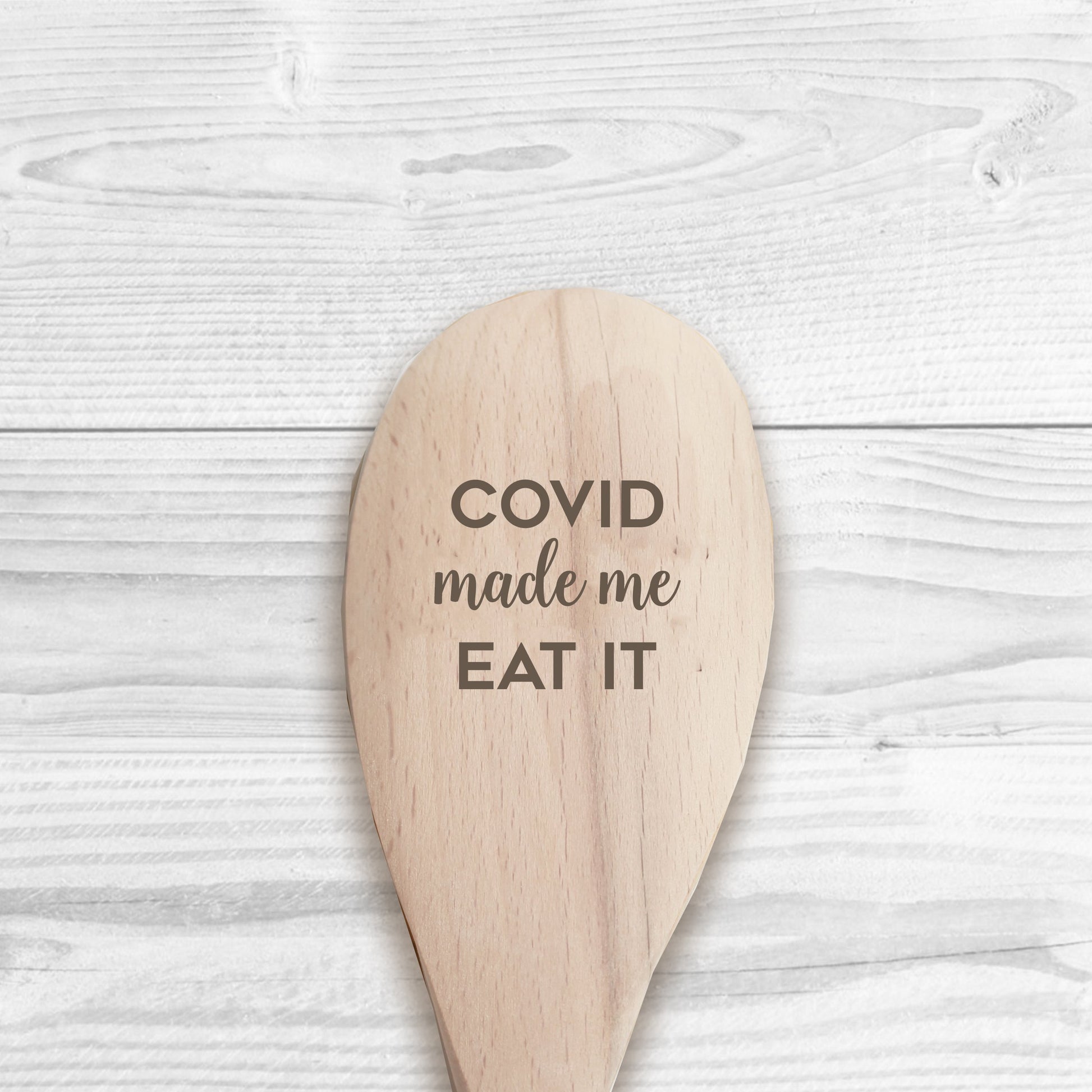 Covid Made Me Eat It Wooden Spoon
