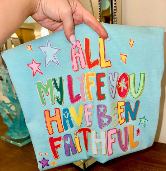All My Life You Have Been Faithful Graphic Tee