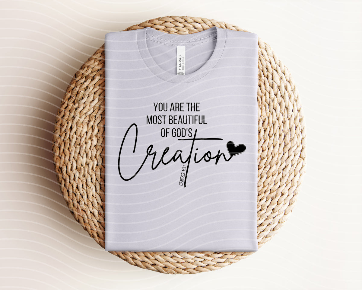 You are the Most Beautiful of God's Creation Graphic Tee