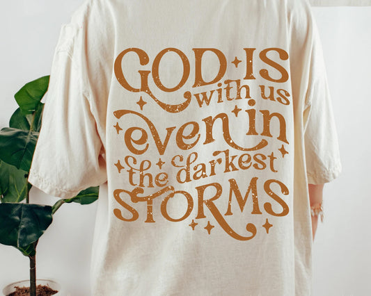 God is With Us Even in the Darkest Storms Graphic Tee