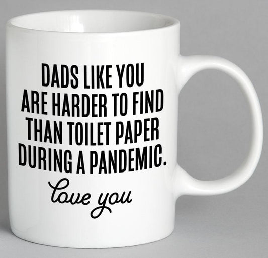 Dads Like You Are Harder To Find Than Toilet Paper During A Pandemic Mug Coffee