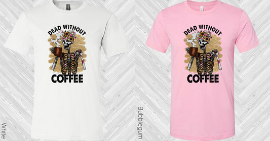 Dead Without Coffee Graphic Tee Graphic Tee