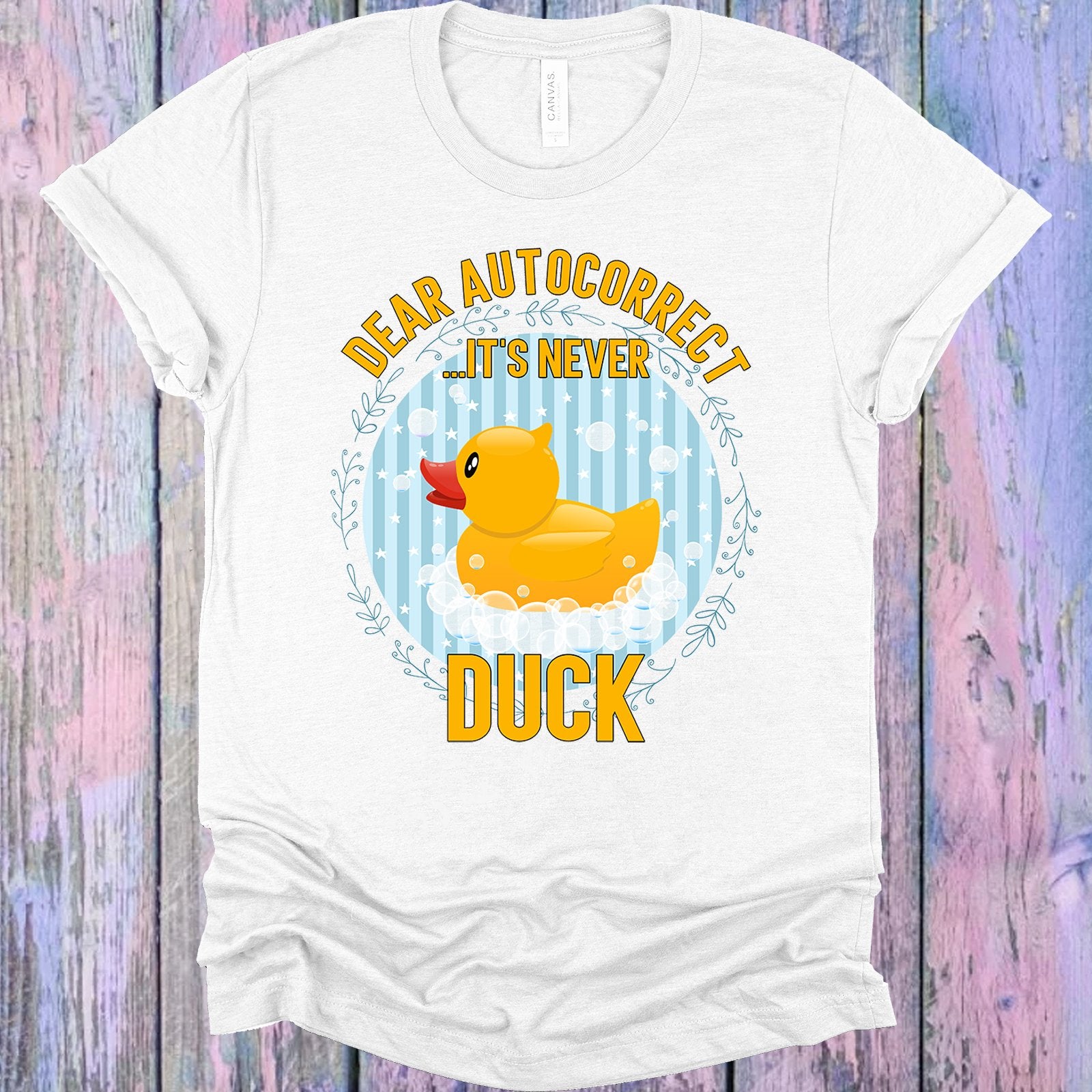 Dear Autocorrect Its Never Duck Graphic Tee Graphic Tee