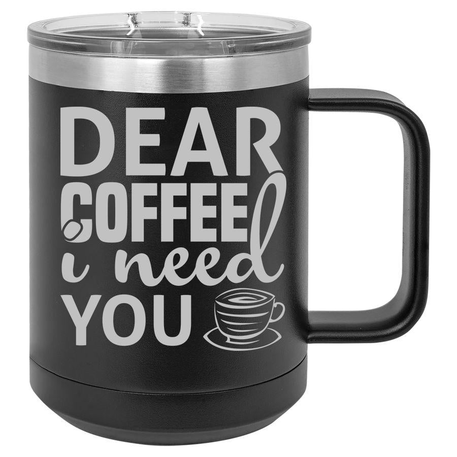 Dear Coffee I Need You 15 Oz Polar Camel Mug With Sliding Lid