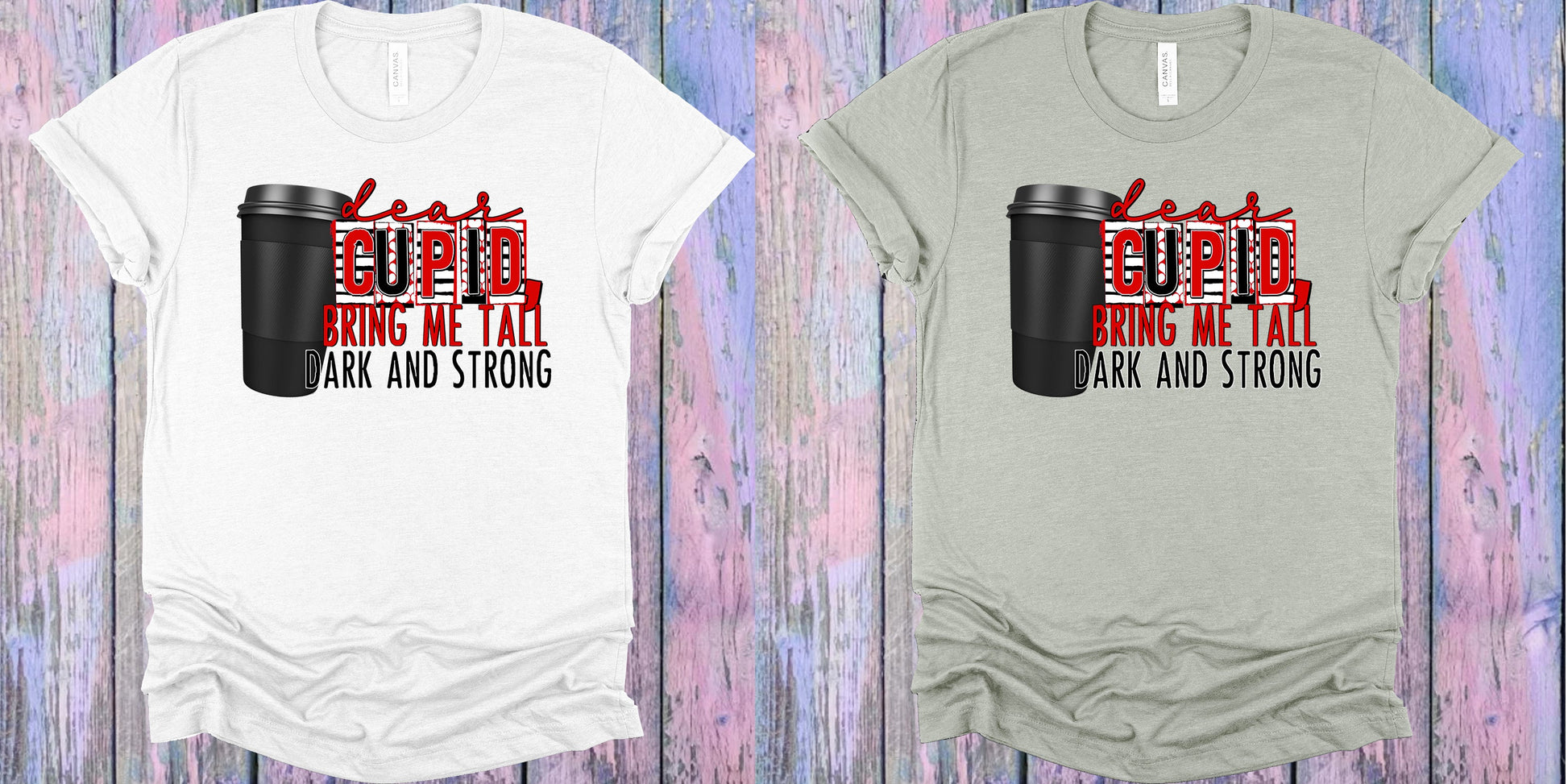 Dear Cupid Bring Me Tall Dark And Strong Graphic Tee Graphic Tee
