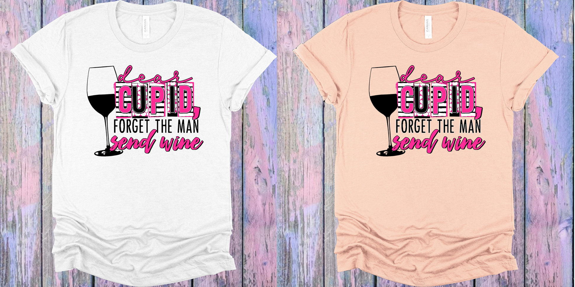Dear Cupid Forget The Man Send Wine Graphic Tee Graphic Tee