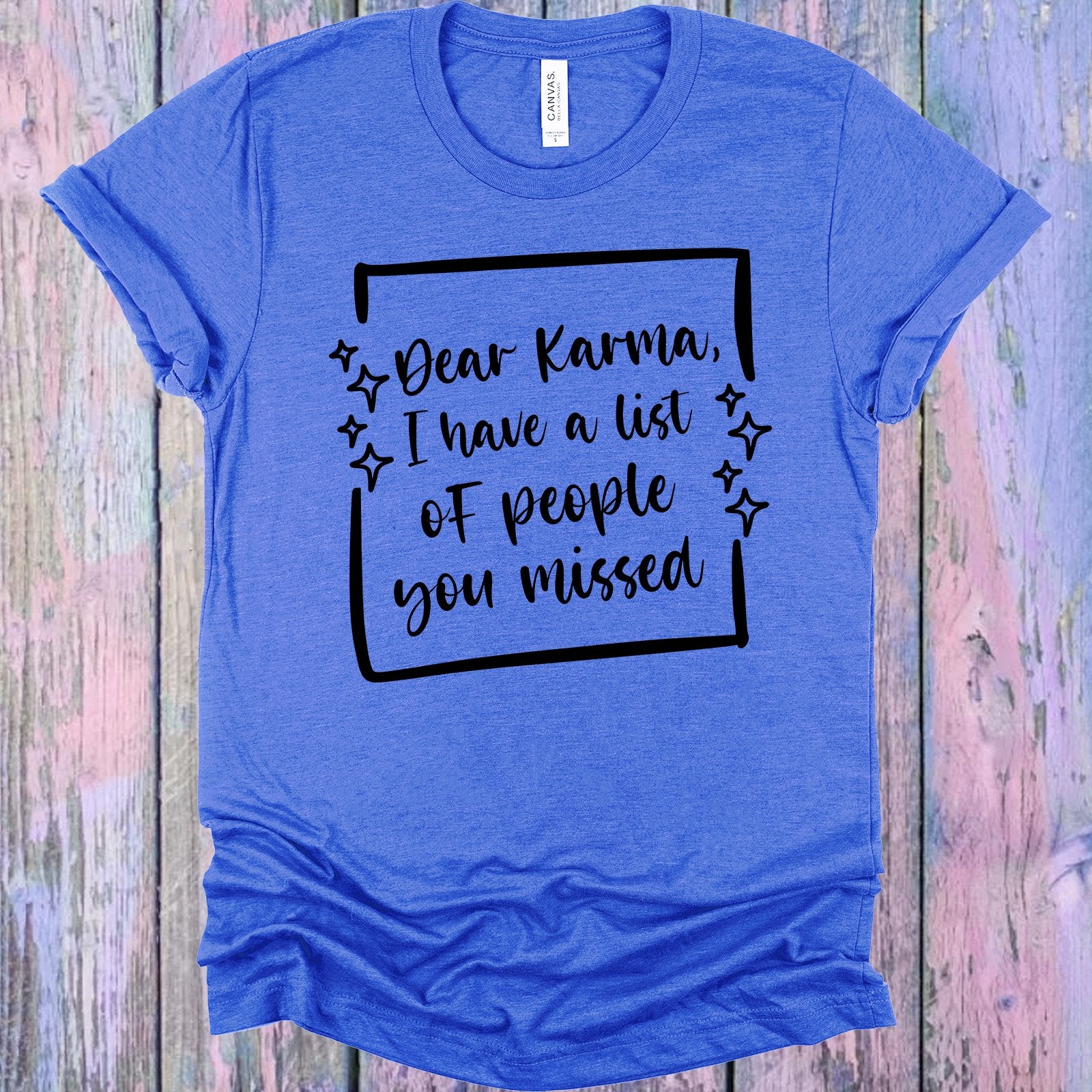 Dear Karma I Have A List Of People You Missed Graphic Tee Graphic Tee