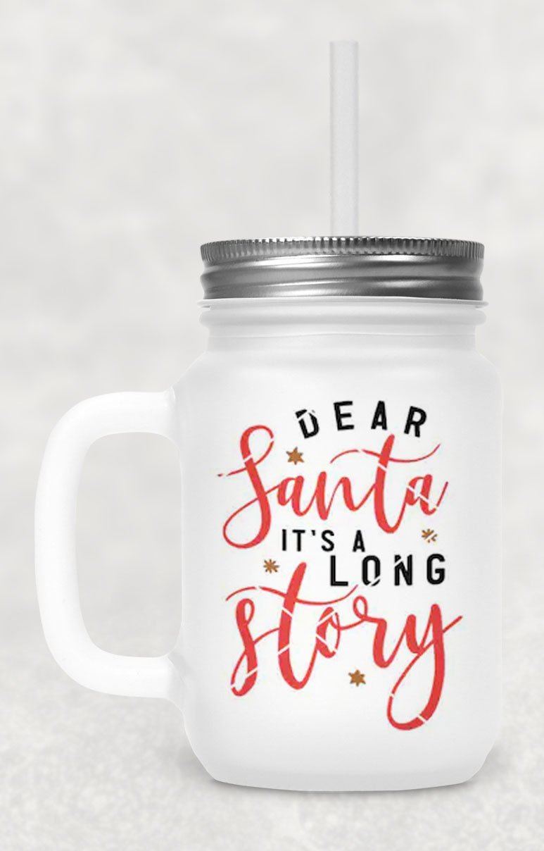Dear Santa Its A Long Story Frosted Mason Jar