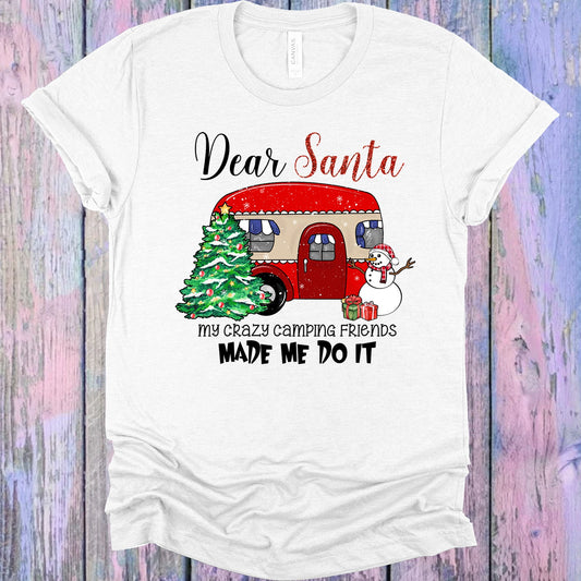 Dear Santa My Crazy Camping Friends Made Me Do It Graphic Tee Graphic Tee