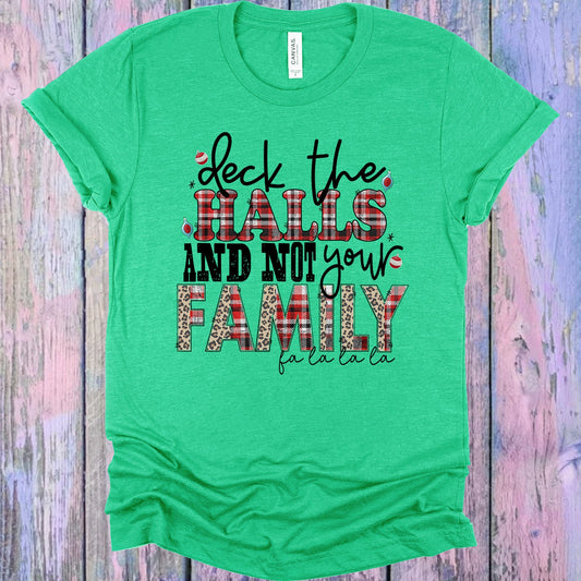 Deck The Halls And Not Your Family Graphic Tee Graphic Tee