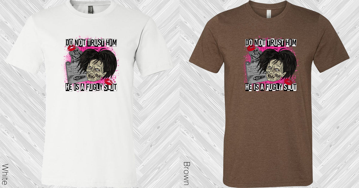 Do Not Trust Him Graphic Tee Graphic Tee