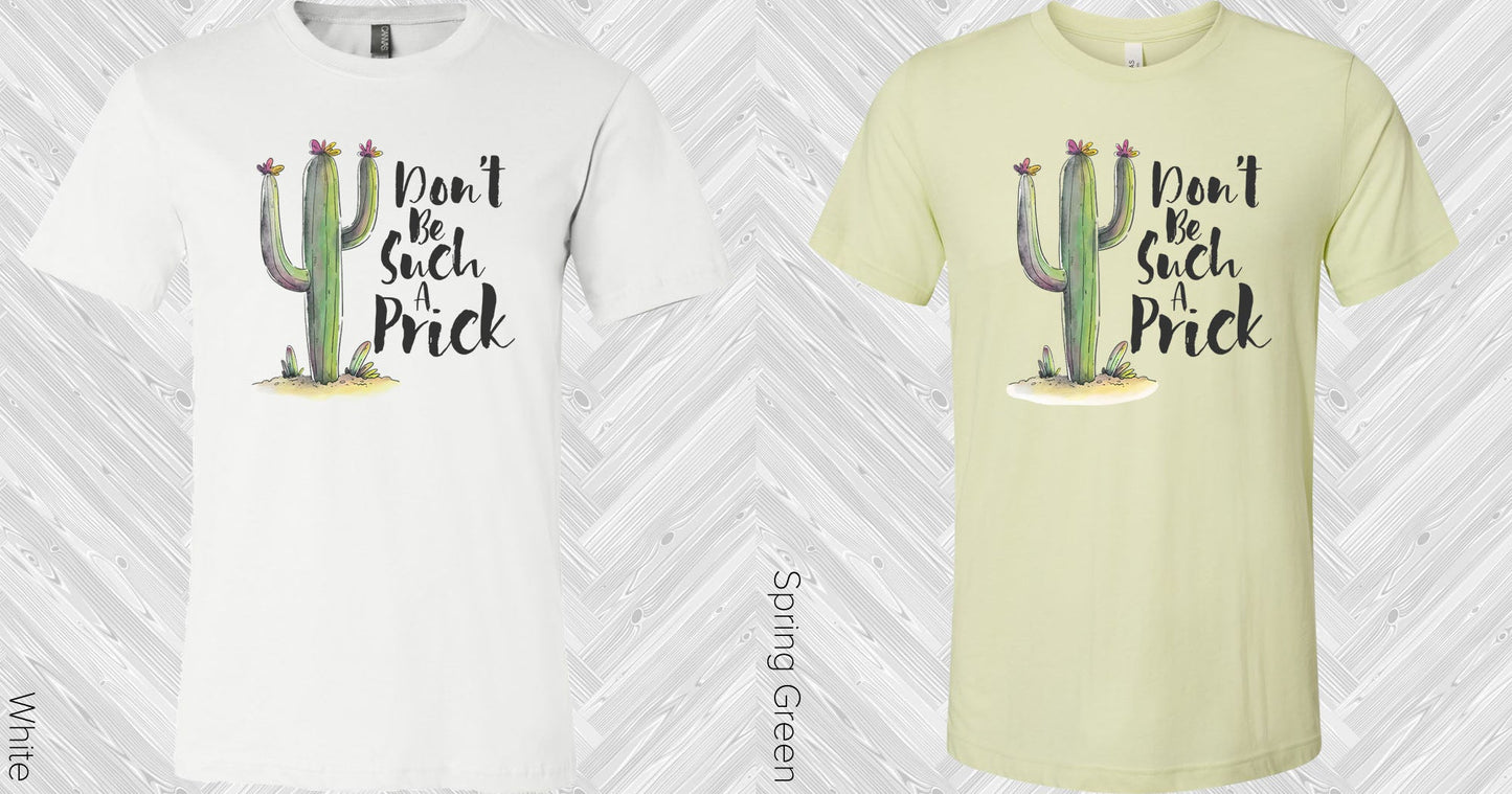 Dont Be Such A Prick Graphic Tee Graphic Tee