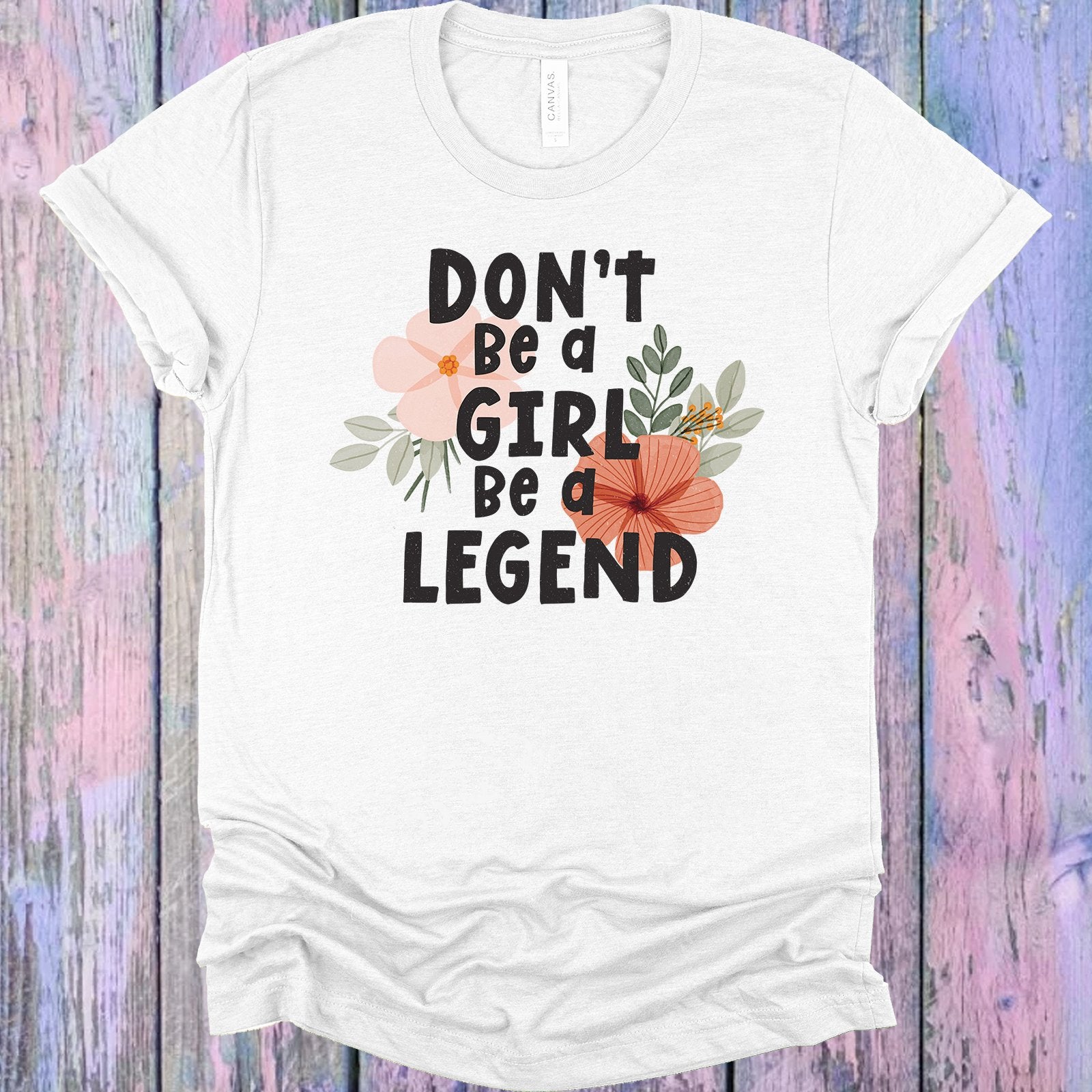 Dont Be A Girl Legend Graphic Tee Graphic Tee