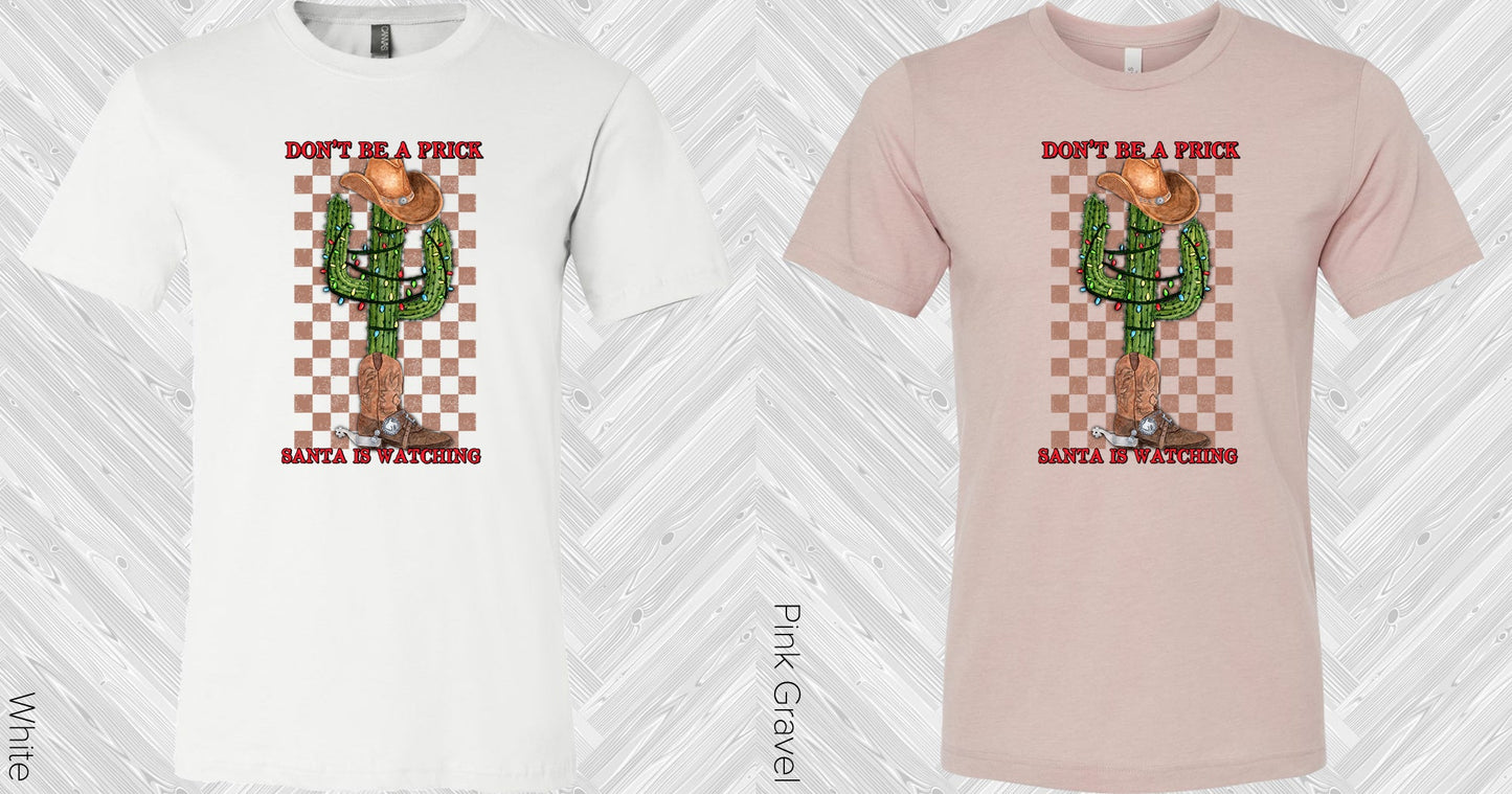Dont Be A Prick Santa Is Watching Graphic Tee Graphic Tee
