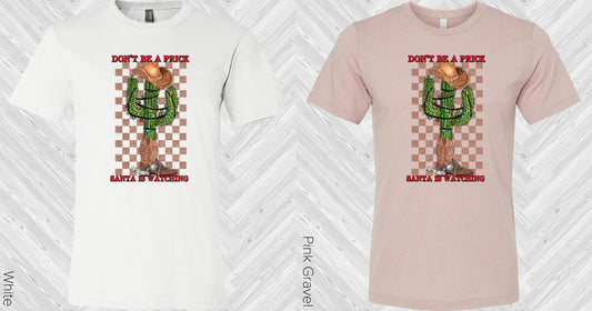 Dont Be A Prick Santa Is Watching Graphic Tee Graphic Tee