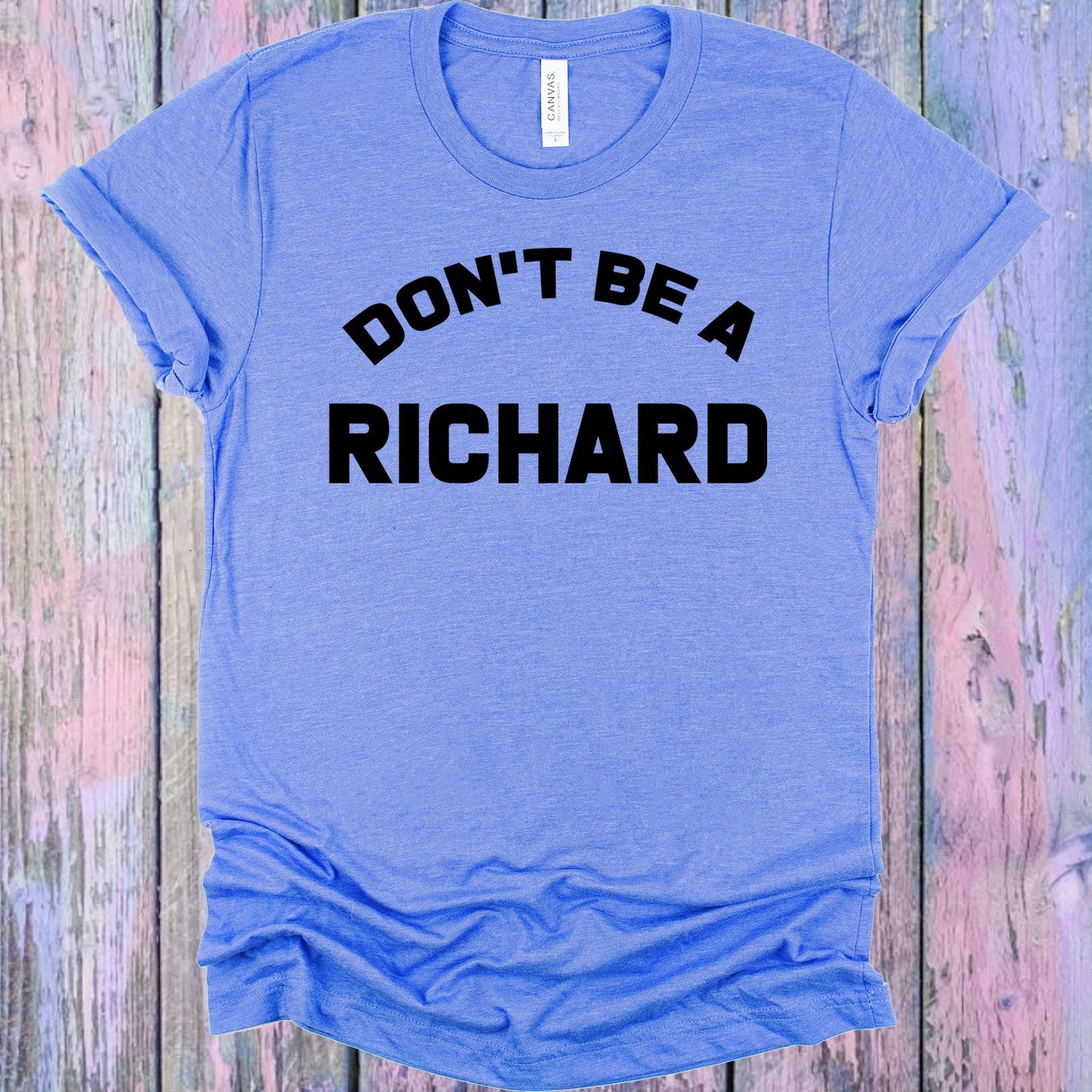 Dont Be A Richard Graphic Tee Graphic Tee