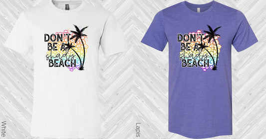 Dont Be A Shady Beach Graphic Tee Graphic Tee