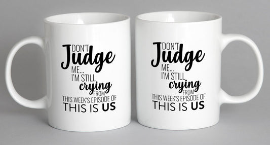 Dont Judge Me Im Still Crying Over This Weeks Episode Of Is Us Mug Coffee