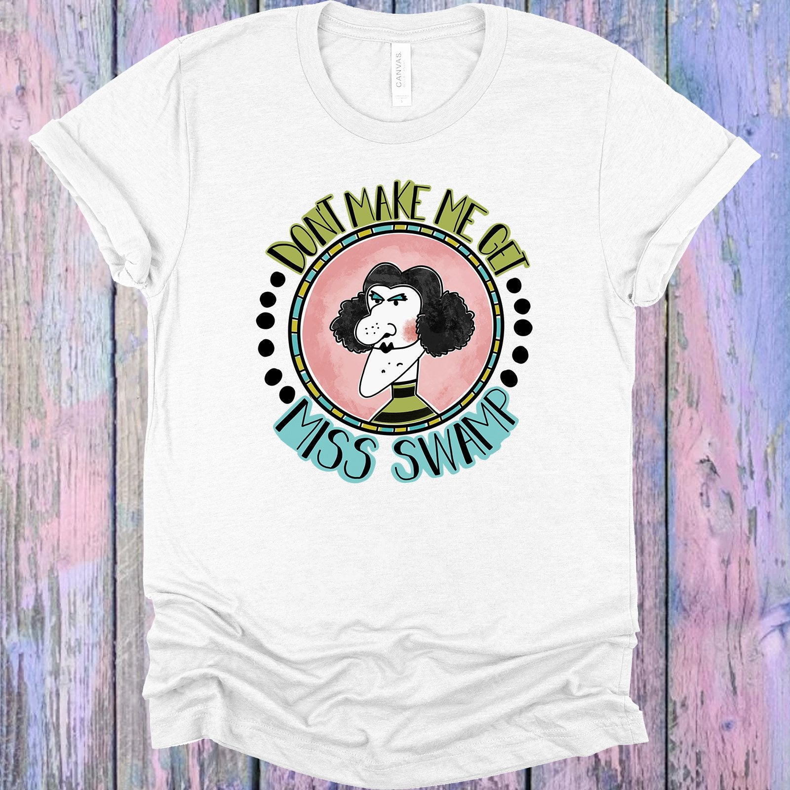 Dont Make Me Get Miss Swamp Graphic Tee Graphic Tee