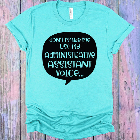 Dont Make Me Use My Administrative Assistant Voice Graphic Tee Graphic Tee