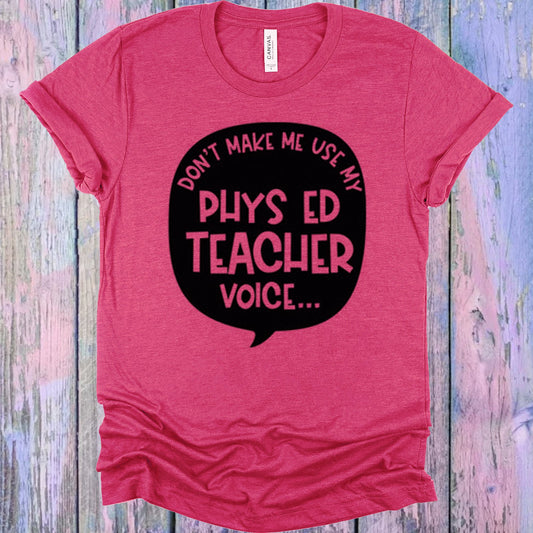 Dont Make Me Use My Phys Ed Teacher Voice Graphic Tee Graphic Tee