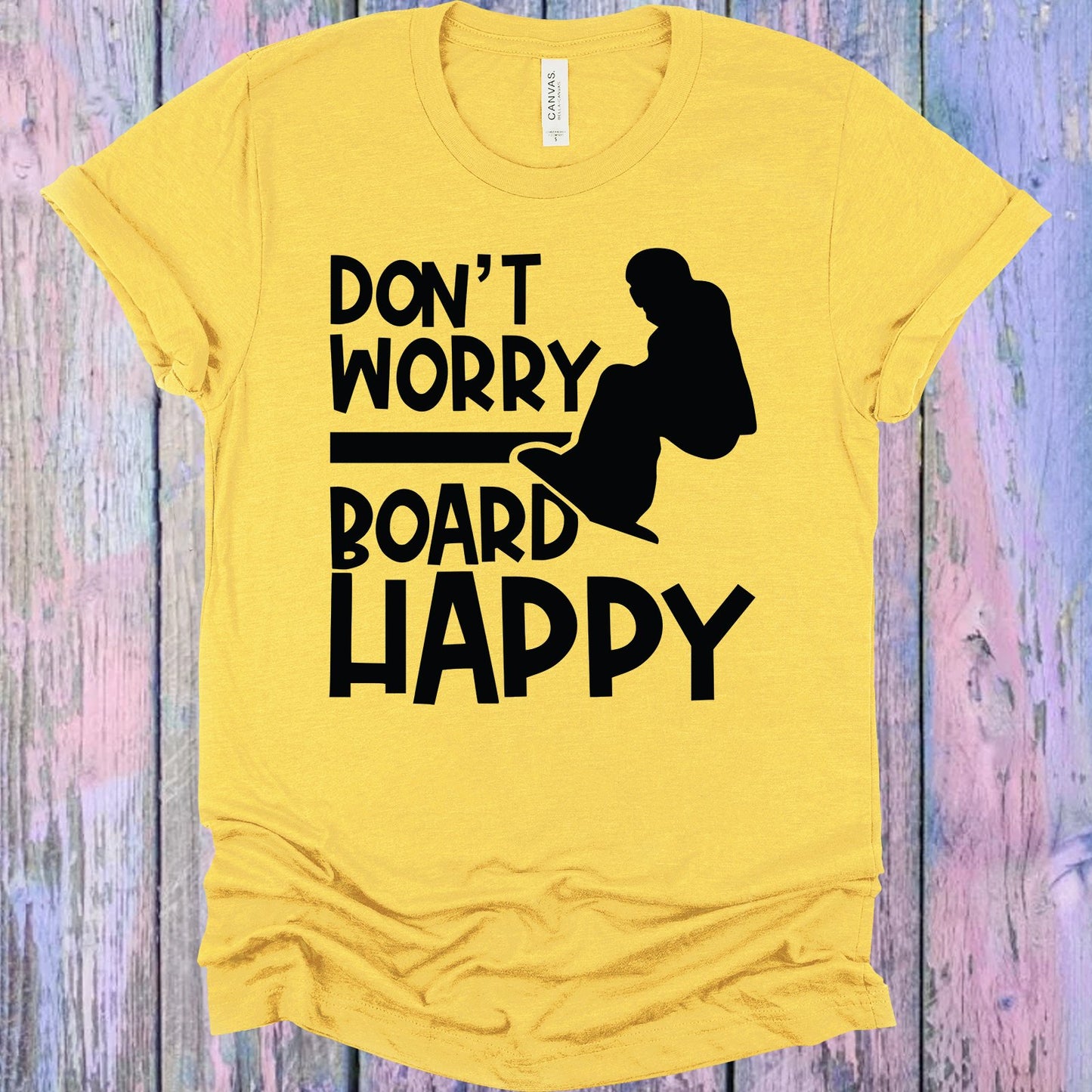 Dont Worry Board Happy Graphic Tee Graphic Tee