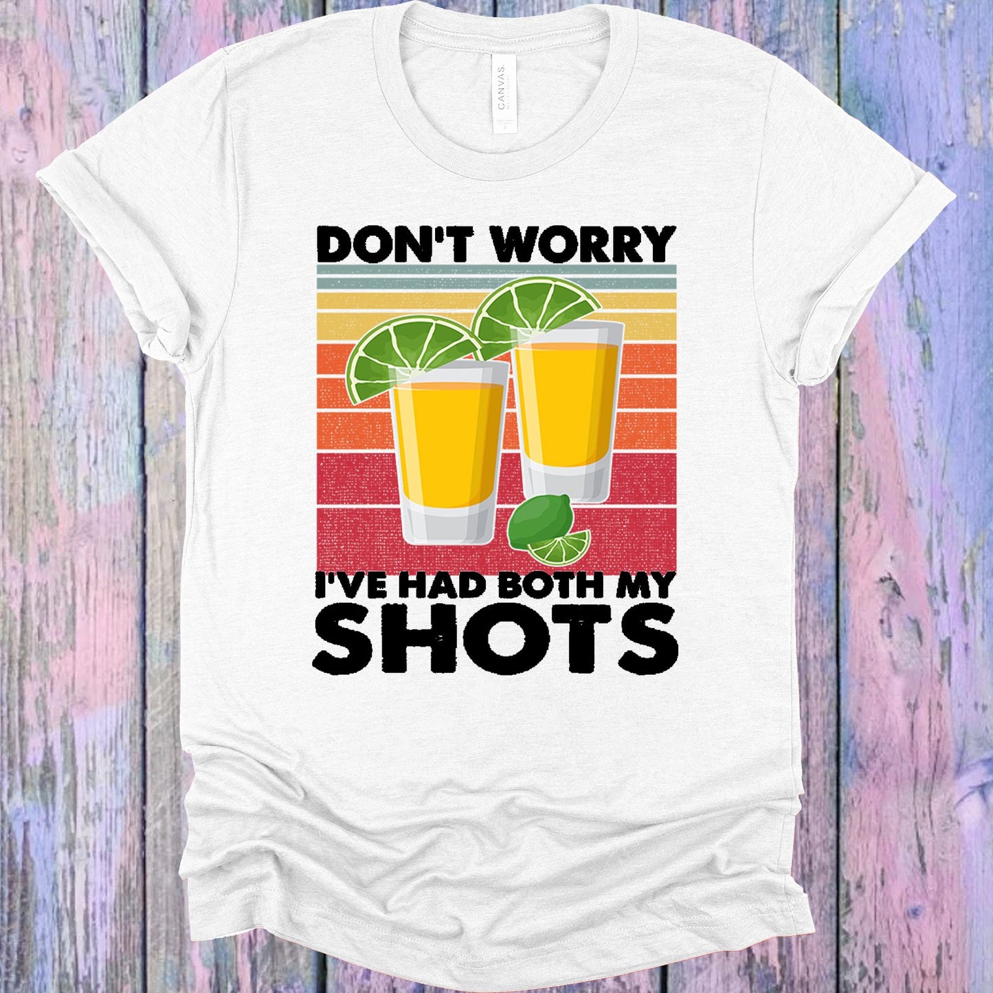 Dont Worry Ive Had Both My Shots Graphic Tee Graphic Tee
