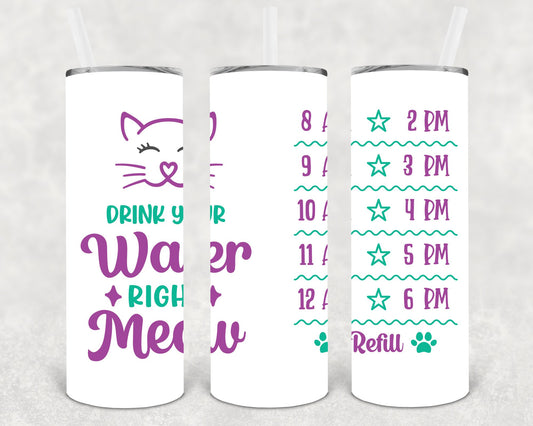 Drink Your Water Right Meow 20 Oz Skinny Tumbler