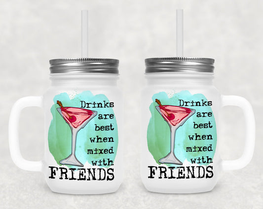 Drinks Are Best When Mixed With Friends Frosted Mason Jar