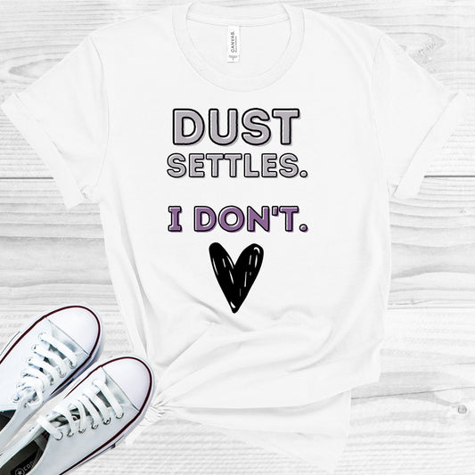 Dust Settles I Dont Graphic Tee Graphic Tee