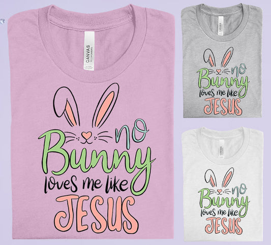 No Bunny Loves Me Like Jesus Graphic Tee Graphic Tee